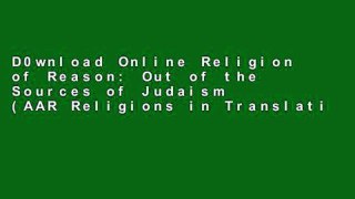 D0wnload Online Religion of Reason: Out of the Sources of Judaism (AAR Religions in Translation)