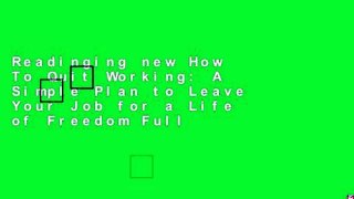 Readinging new How To Quit Working: A Simple Plan to Leave Your Job for a Life of Freedom Full