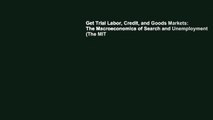 Get Trial Labor, Credit, and Goods Markets: The Macroeconomics of Search and Unemployment (The MIT