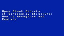 Open Ebook Secrets of Screenplay Structure: How to Recognize and Emulate the Structural Frameworks