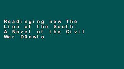 Readinging new The Lion of the South: A Novel of the Civil War D0nwload P-DF