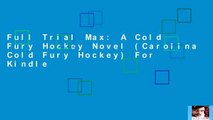 Full Trial Max: A Cold Fury Hockey Novel (Carolina Cold Fury Hockey) For Kindle
