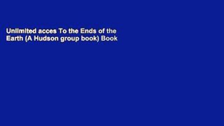 Unlimited acces To the Ends of the Earth (A Hudson group book) Book