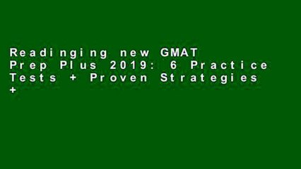 Readinging new GMAT Prep Plus 2019: 6 Practice Tests + Proven Strategies + Online + Video + Mobile