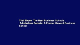 Trial Ebook  The Best Business Schools  Admissions Secrets: A Former Harvard Business School