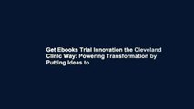 Get Ebooks Trial Innovation the Cleveland Clinic Way: Powering Transformation by Putting Ideas to