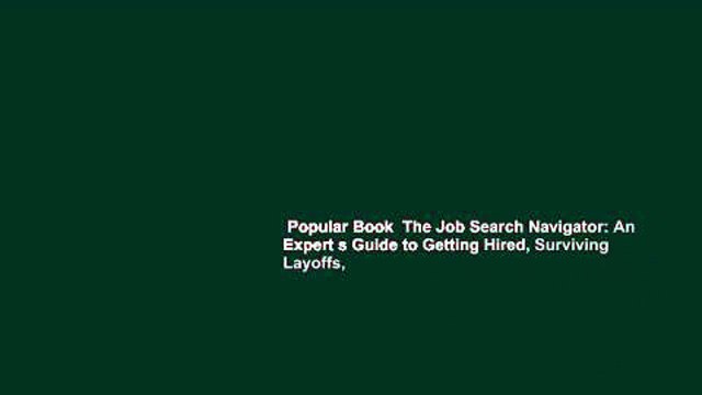 Popular Book The Job Search Navigator: An Expert s Guide to Getting Hired, Surviving Layoffs,
