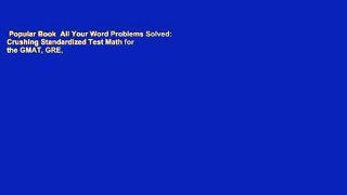 Popular Book  All Your Word Problems Solved: Crushing Standardized Test Math for the GMAT, GRE,