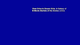 View Drive-in Dream Girls: A Galaxy of B-Movie Starlets of the Sixties online