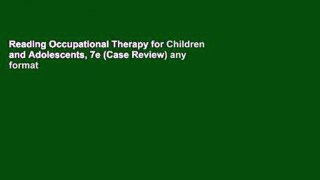 Reading Occupational Therapy for Children and Adolescents, 7e (Case Review) any format