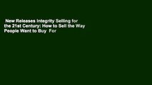 New Releases Integrity Selling for the 21st Century: How to Sell the Way People Want to Buy  For