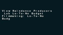 View Raindance Producers  Lab Lo-To-No Budget Filmmaking: Lo-To-No Budget Filmmaking Ebook