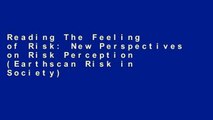 Reading The Feeling of Risk: New Perspectives on Risk Perception (Earthscan Risk in Society) any