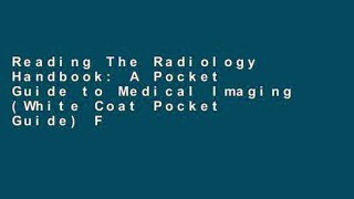 Reading The Radiology Handbook: A Pocket Guide to Medical Imaging (White Coat Pocket Guide) For
