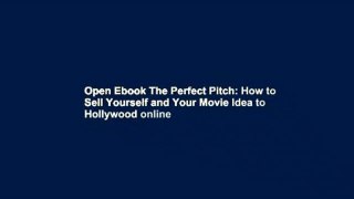 Open Ebook The Perfect Pitch: How to Sell Yourself and Your Movie Idea to Hollywood online