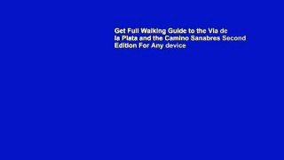 Get Full Walking Guide to the Via de la Plata and the Camino Sanabres Second Edition For Any device