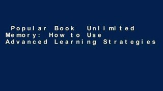 Popular Book  Unlimited Memory: How to Use Advanced Learning Strategies to Learn Faster, Remember