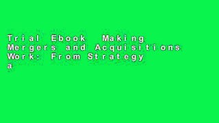 Trial Ebook  Making Mergers and Acquisitions Work: From Strategy and Target Selection to Post