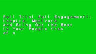Full Trial Full Engagement!: Inspire, Motivate, and Bring Out the Best in Your People free of charge