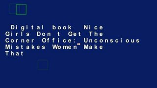 Digital book  Nice Girls Don t Get The Corner Office: Unconscious Mistakes Women Make That