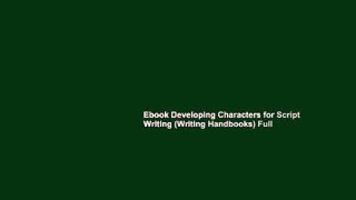 Ebook Developing Characters for Script Writing (Writing Handbooks) Full
