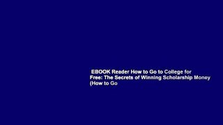 EBOOK Reader How to Go to College for Free: The Secrets of Winning Scholarship Money (How to Go