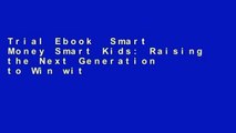 Trial Ebook  Smart Money Smart Kids: Raising the Next Generation to Win with Money Unlimited acces