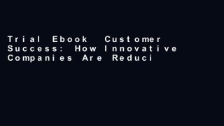 Trial Ebook  Customer Success: How Innovative Companies Are Reducing Churn and Growing Recurring