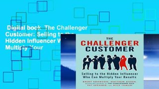 Digital book  The Challenger Customer: Selling to the Hidden Influencer Who Can Multiply Your