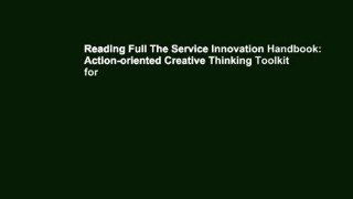 Reading Full The Service Innovation Handbook: Action-oriented Creative Thinking Toolkit for