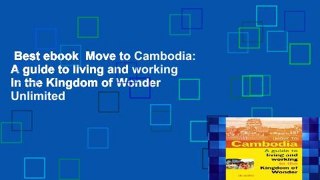 Best ebook  Move to Cambodia: A guide to living and working in the Kingdom of Wonder  Unlimited