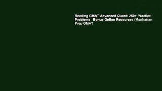 Reading GMAT Advanced Quant: 250+ Practice Problems   Bonus Online Resources (Manhattan Prep GMAT