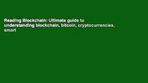 Reading Blockchain: Ultimate guide to understanding blockchain, bitcoin, cryptocurrencies, smart