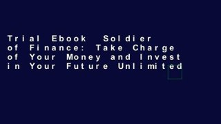 Trial Ebook  Soldier of Finance: Take Charge of Your Money and Invest in Your Future Unlimited