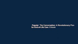 Popular  The Conversation: A Revolutionary Plan for End-of-Life Care  E-book