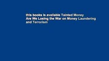 this books is available Tainted Money Are We Losing the War on Money Laundering and Terrorism