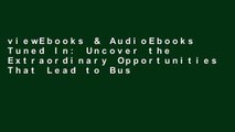 viewEbooks & AudioEbooks Tuned In: Uncover the Extraordinary Opportunities That Lead to Business