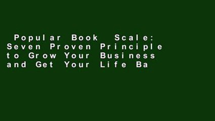 Popular Book  Scale: Seven Proven Principle to Grow Your Business and Get Your Life Back