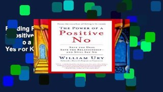 Reading Full The Power of a Positive No: How to Say No and Still Get to Yes For Kindle