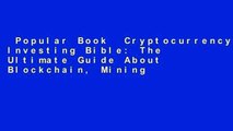 Popular Book  Cryptocurrency Investing Bible: The Ultimate Guide About Blockchain, Mining,