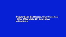 Popular Book  Bad Bosses, Crazy Coworkers   Other Office Idiots: 201 Smart Ways to Handle the