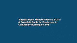 Popular Book  What the Heck Is EOS?: A Complete Guide for Employees in Companies Running on EOS