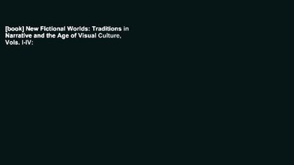 [book] New Fictional Worlds: Traditions in Narrative and the Age of Visual Culture, Vols. I-IV: