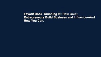 Favorit Book  Crushing It!: How Great Entrepreneurs Build Business and Influence--And How You Can,