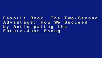 Favorit Book  The Two-Second Advantage: How We Succeed by Anticipating the Future-Just Enough
