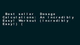 Best seller  Dosage Calculations: An Incredibly Easy! Workout (Incredibly Easy!) (Incredibly
