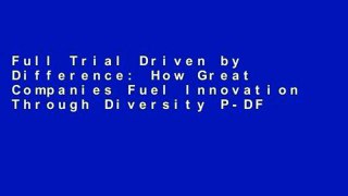 Full Trial Driven by Difference: How Great Companies Fuel Innovation Through Diversity P-DF Reading
