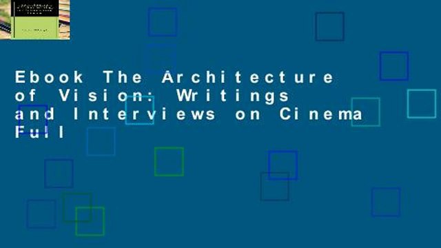 Ebook The Architecture of Vision: Writings and Interviews on Cinema Full