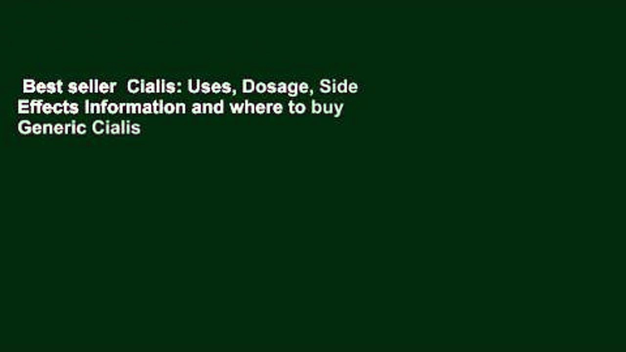 Best seller  Cialis: Uses, Dosage, Side Effects Information and where to buy Generic Cialis