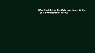 D0wnload Online The Only Investment Guide You ll Ever Need Full access